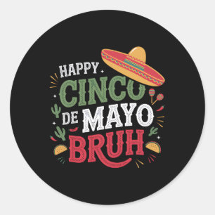 Pegatina Redonda Feliz Cinco De Mayo Bruh Funny Fiesta Mexicana