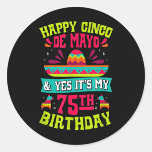 Pegatina Redonda Feliz Cinco De Mayo Y Sí Es Mi 75 Cumpleaños F