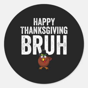 Pegatina Redonda Feliz Día de Acción de Gracias Bruh Funny Turkey B