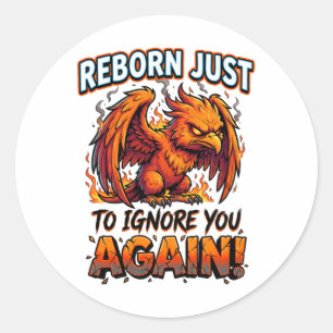 Pegatina Redonda Fénix Gruñona Reborn Justo Para Ignorarte Humor