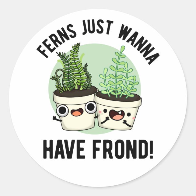 Pegatina Redonda Ferns Sólo quiere tener una planta divertida (Anverso)