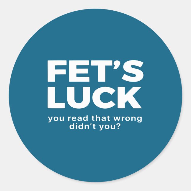 Pegatina Redonda Fet's Luck You Read That Wrong Didn't You  (Anverso)
