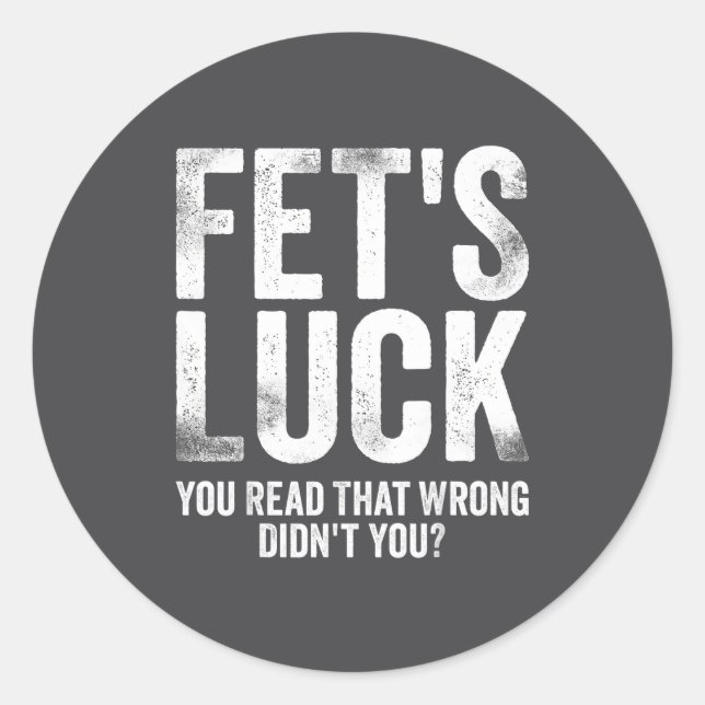 Pegatina Redonda Fet's Luck You Read That Wrong Didn't You  (Anverso)
