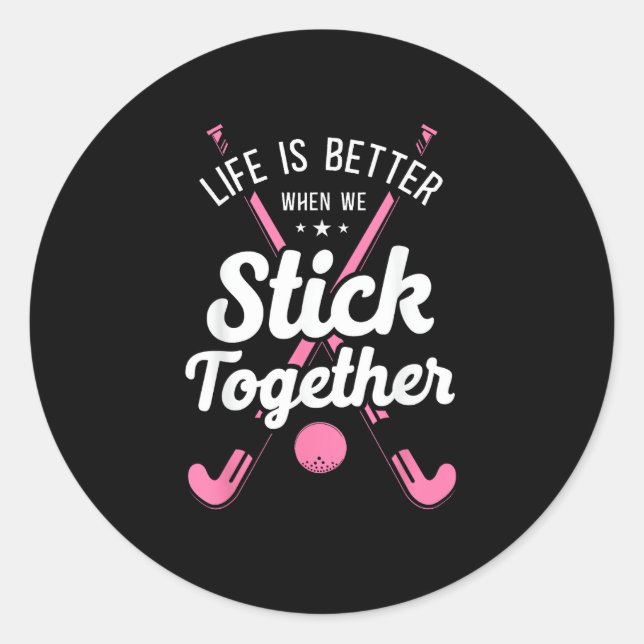 Pegatina Redonda Field Hockey Life Is Better When We Stick Together (Anverso)