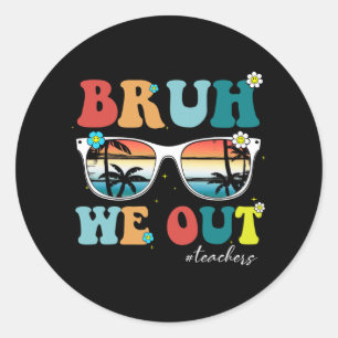 Pegatina Redonda Fin del año escolar Maestro Summer Bruh We Out Tea