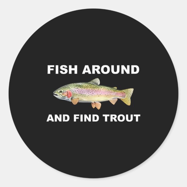 Pegatina Redonda Fish Around And Find Trout Funny Fishing Shirt For (Anverso)
