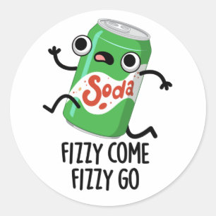 Pegatina Redonda Fizzy Come Fizzy Go Funny Soda Pop Pun