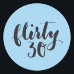 Pegatina Redonda Flirty 30 Script Funny Birthday<br><div class="desc">Pincel 30 pegatina de cumpleaños</div>