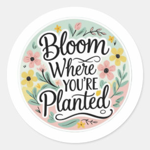 Pegatina Redonda Florece Donde Estás Plantado – Floral Estético