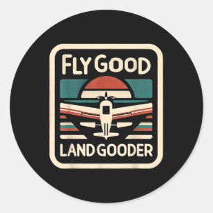 Pegatina Redonda Fly Good Land Gooder Aviation Pilot Volando —