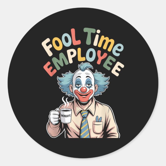 Pegatina Redonda Fool Time Employee Funny Clown Office Humor Work J (Anverso)
