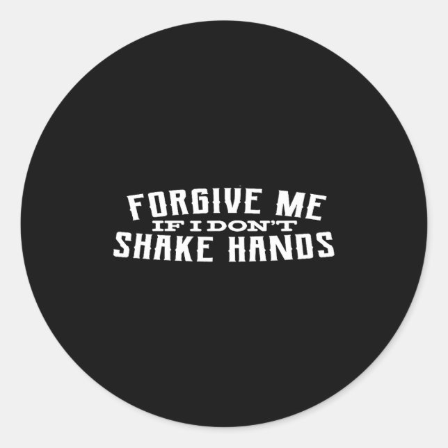 Pegatina Redonda Forgive Me If I Don't Shake Hands  (Anverso)