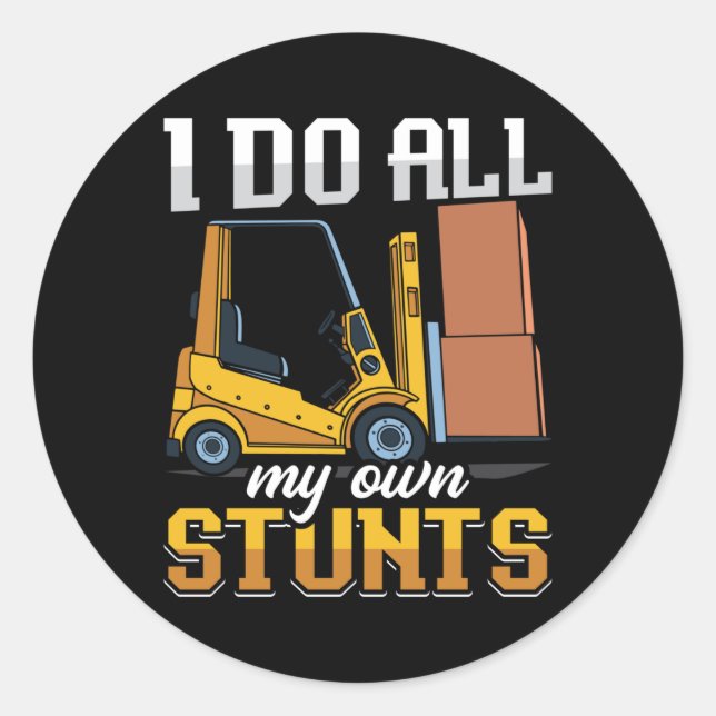 Pegatina Redonda Forklift Operator I Do All My Own Stunts Driver (Anverso)
