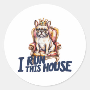 Pegatina Redonda French Bulldog Sticker I Run This House Frenchie M