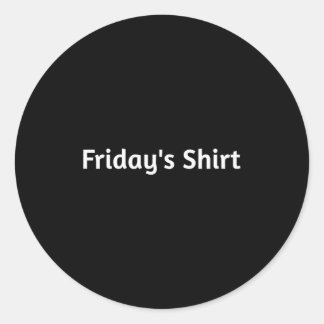 Pegatina Redonda Fridays Shirt. Funny Days Of The Week 