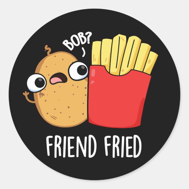 Pegatina Redonda Friend Fried Funny French Fries Pun Dark BG (Anverso)