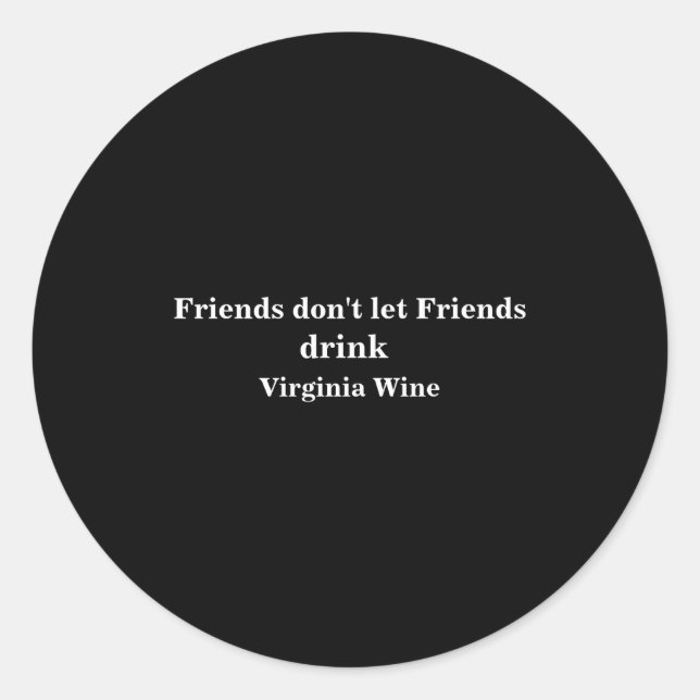 Pegatina Redonda Friends Dont Let Friends Drink Virginia Wine  (Anverso)