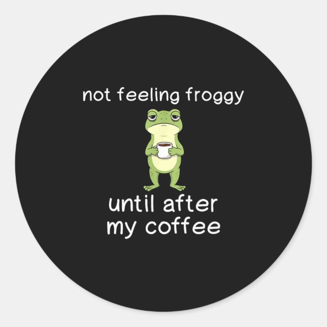 Pegatina Redonda Frog Funny Coffee Quote Not Feeling Froggy Until A (Anverso)