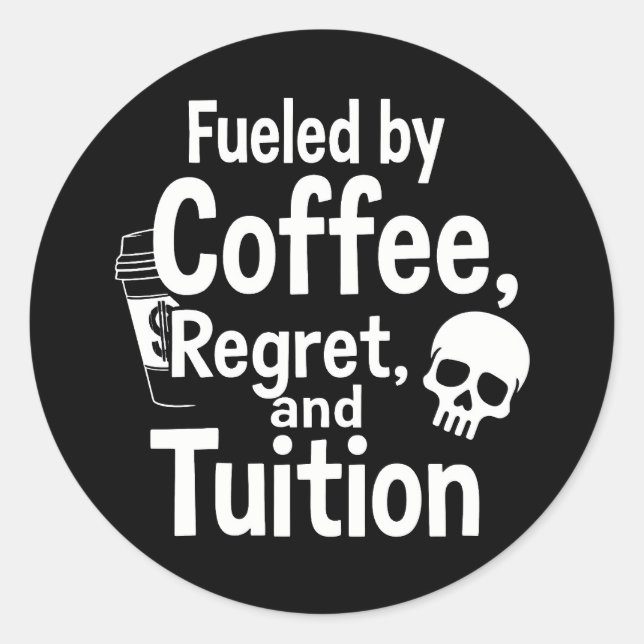 Pegatina Redonda Fueled by Coffee Regret and Tuition Funny College  (Anverso)