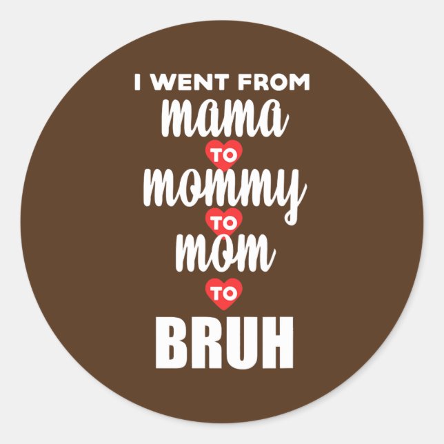 Pegatina Redonda Fui de mamá a mamá a Bruh feliz (Anverso)