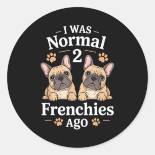 Pegatina Redonda Fui Normal Hace Dos Frenchies Chistoso Toro Francé