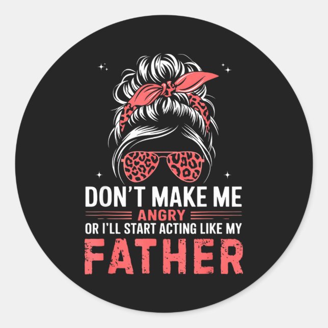 Pegatina Redonda Fun Don't Make Me Angry Or I'll Start Acting Like  (Anverso)