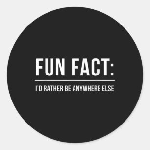 Pegatina Redonda Fun Fact_ Id Más Bien Estar En Cualquier Otro Luga