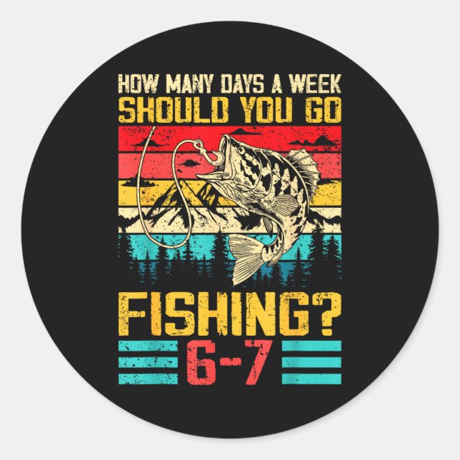 Pegatina Redonda Funny 67 How Many Days A Week Should You Go Fishin (Anverso)