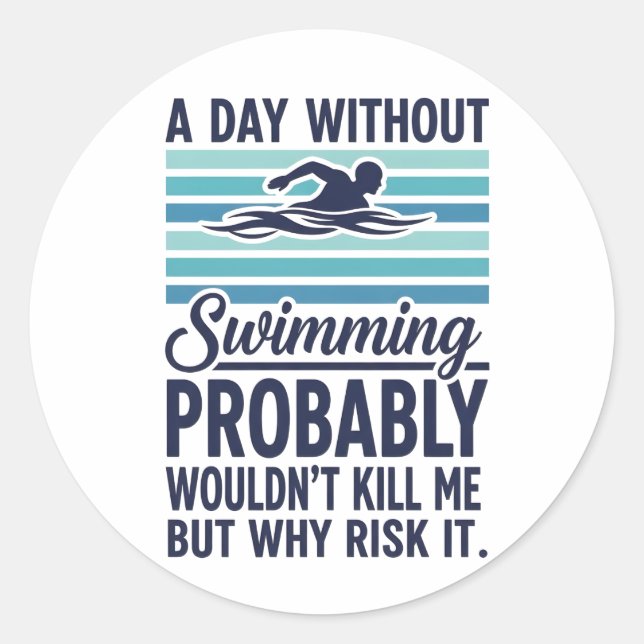 Pegatina Redonda funny A Day Without Swimming Probably Wouldnt Kill (Anverso)