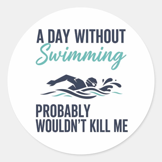 Pegatina Redonda funny A Day Without Swimming Probably Wouldnt Kill (Anverso)