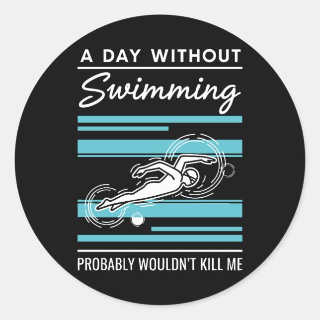 Pegatina Redonda funny A Day Without Swimming Probably Wouldnt Kill (Anverso)