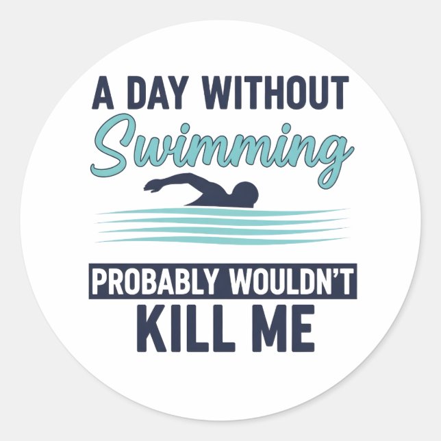 Pegatina Redonda funny A Day Without Swimming Probably Wouldnt Kill (Anverso)