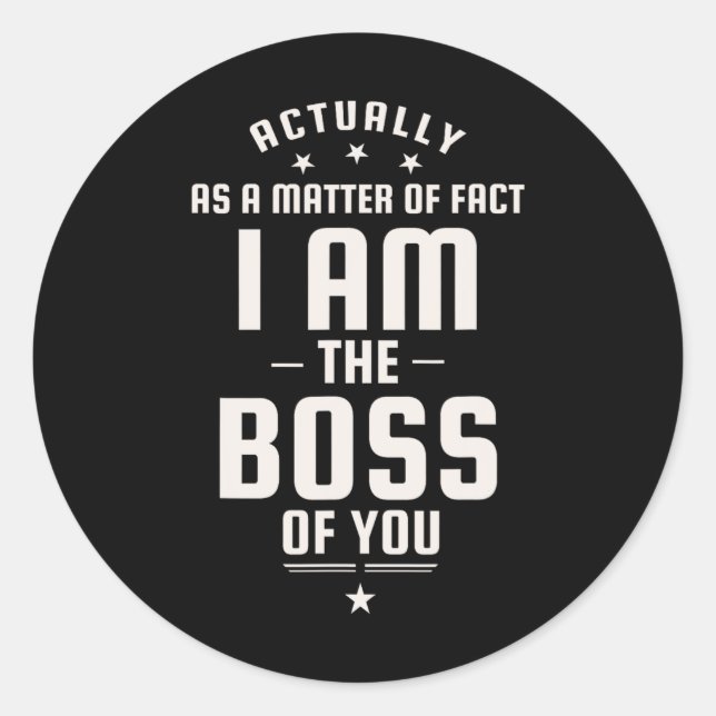 Pegatina Redonda Funny Actually I Am The Boss Of You  (Anverso)