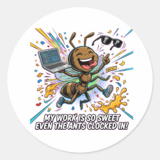 Pegatina Redonda Funny Ant Meme – My Work Is So Sweet Even The Ants