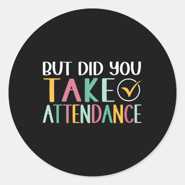 Pegatina Redonda Funny Attendance Problems But Did You Take Attenda (Anverso)
