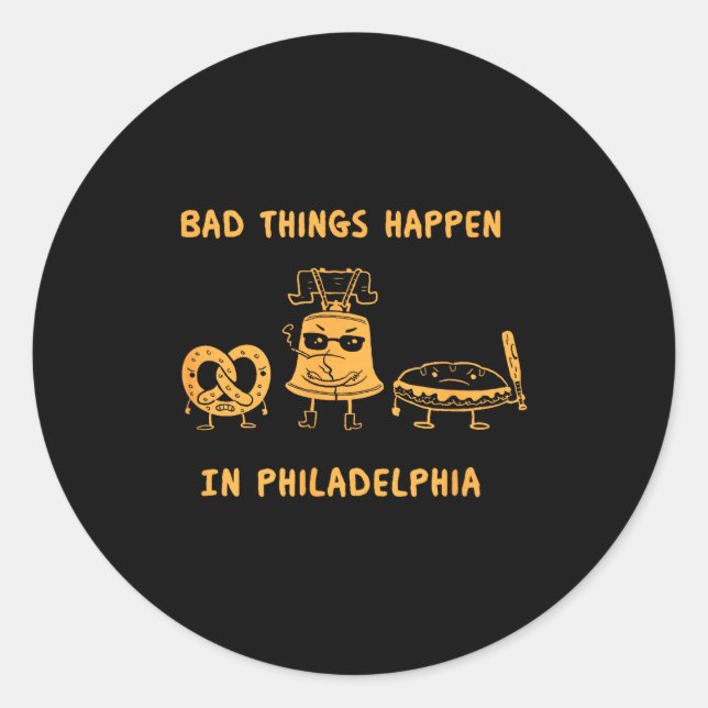 Pegatina Redonda Funny Bad Things Happen In Philadelphia Novelty Ph (Anverso)