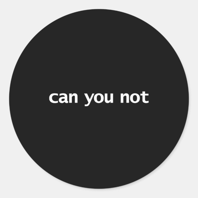 Pegatina Redonda Funny Can You Not Saying Quotes Gift  (Anverso)