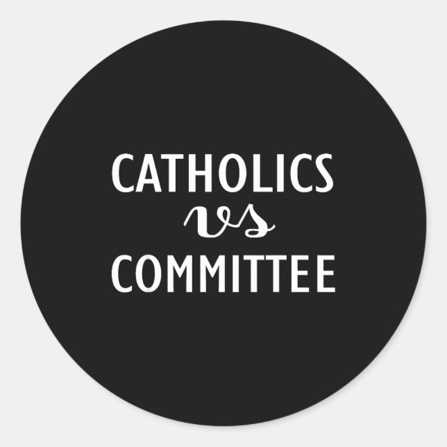 Pegatina Redonda Funny Catholics Vs Committees  (Anverso)