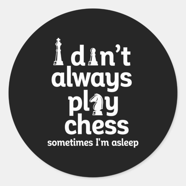 Pegatina Redonda Funny Chess Player I Dont Always Play Chess  (Anverso)