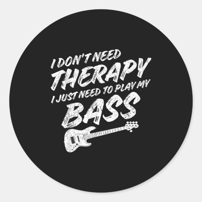 Pegatina Redonda Funny Guitar Player I Just Need To Play My B Guita (Anverso)