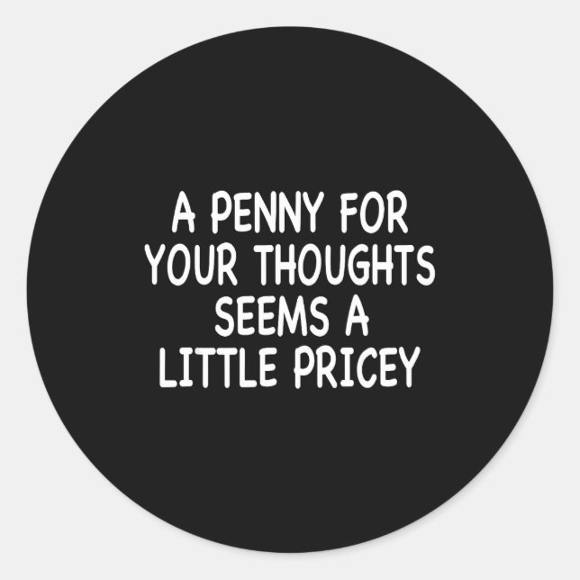 Pegatina Redonda Funny Humor Saying, Penny For Your Thoughts Sarcas (Anverso)