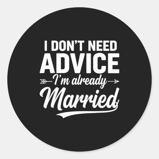 Pegatina Redonda Funny Husband Saying I Don't Need Advice I'm Alrea (Anverso)