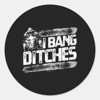 Pegatina Redonda Funny I Bang Ditches Quad ATV Rider Gift Idea