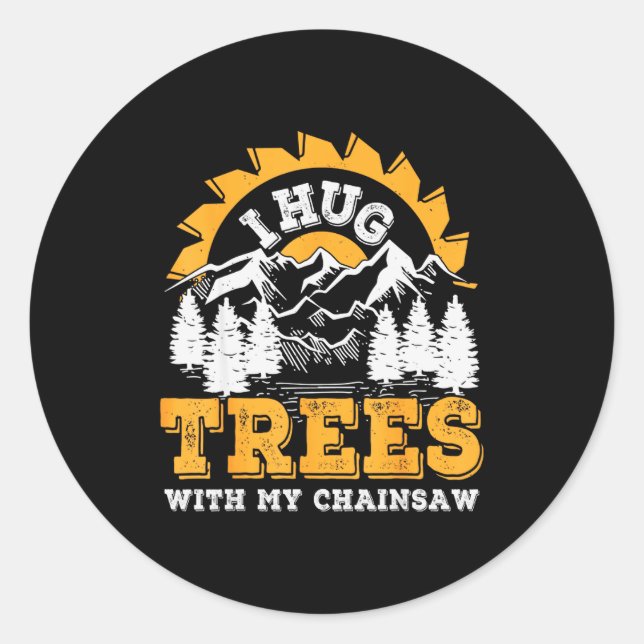Pegatina Redonda Funny I Hug Trees Chainsaw Logger Mountain Design  (Anverso)