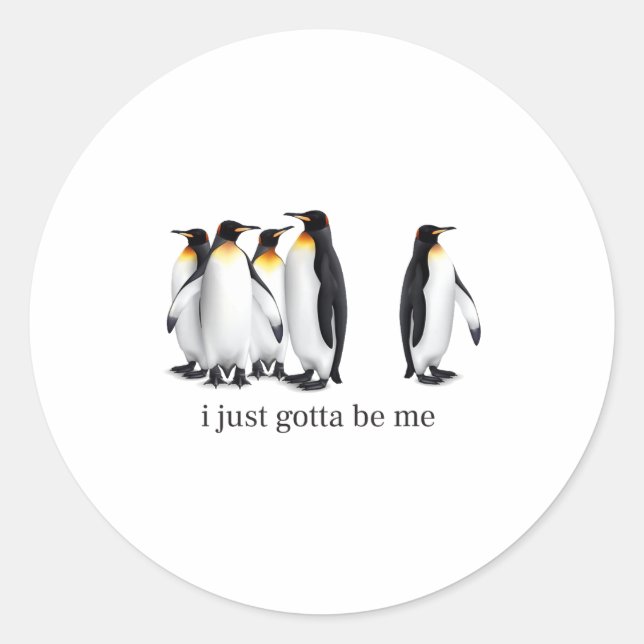 Pegatina Redonda Funny I Just Gotta Be Me Penguin Quote Spheniscida (Anverso)