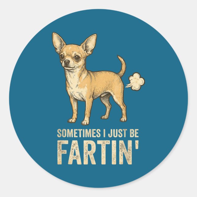 Pegatina Redonda Funny Just Dog Sometimes Chihuahua I Fart Farting (Anverso)