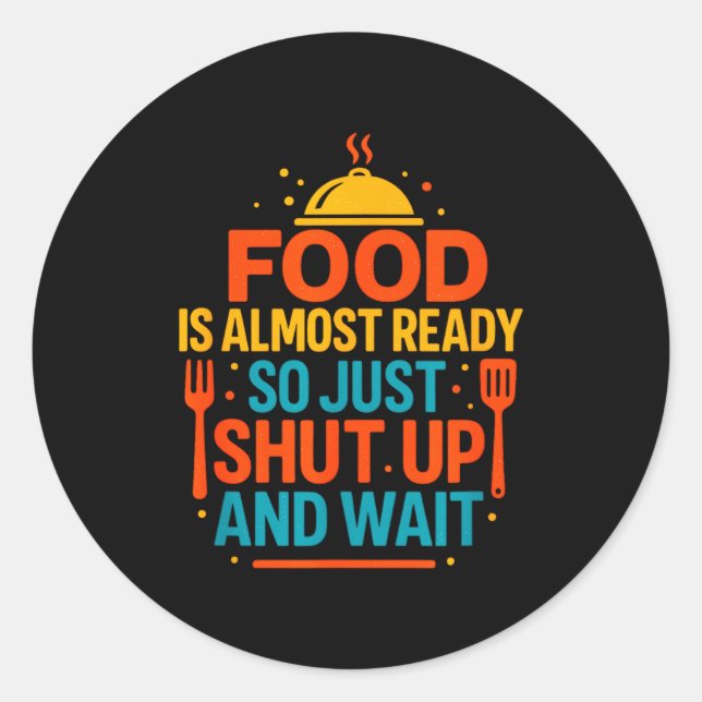 Pegatina Redonda Funny Kitchen Cooking Quote Food Is Almost Ready  (Anverso)