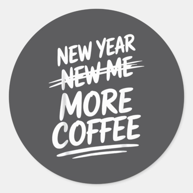 Pegatina Redonda Funny New Year New Me More Coffee Saying Humor  (Anverso)