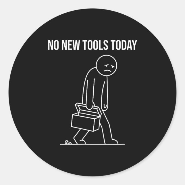 Pegatina Redonda Funny No New Tools Today Tool Lover  (Anverso)