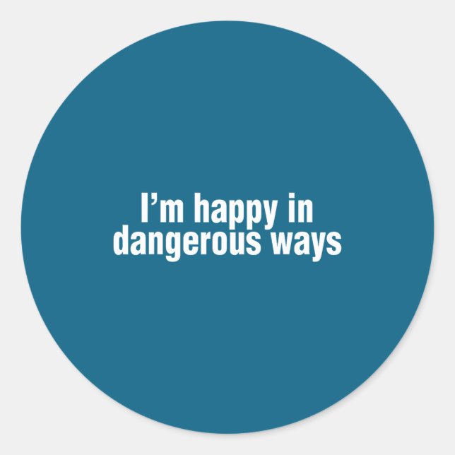 Pegatina Redonda Funny Quote I'm Happy In Dangerous Ways  (Anverso)